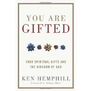 You Are Gifted - Your Spiritual Gifts and the Kingdom of God